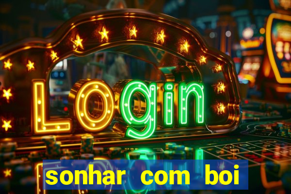 sonhar com boi jogo do bicho